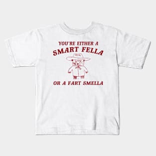 You’re Either A Smart Fella Or A Fart Smella Kids T-Shirt